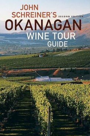 Cover of John Schreiner's Okanagan Wine Tour Guide