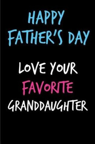Cover of Happy Father's Day Love Your Favorite Granddaughter
