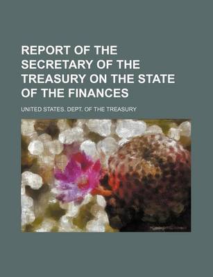 Book cover for Report of the Secretary of the Treasury on the State of the Finances