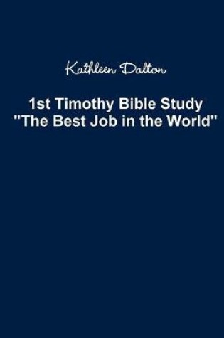 Cover of 1st Timothy Bible Study The Best Job in the World