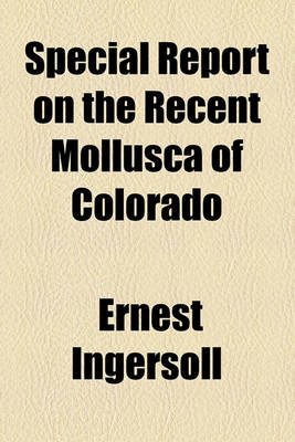 Book cover for Special Report on the Recent Mollusca of Colorado