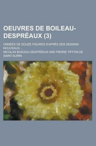 Cover of Oeuvres de Boileau-Despreaux; Ornees de Douze Figures D'Apres Des Dessins Nouveaux ... (3)