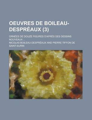 Book cover for Oeuvres de Boileau-Despreaux; Ornees de Douze Figures D'Apres Des Dessins Nouveaux ... (3)