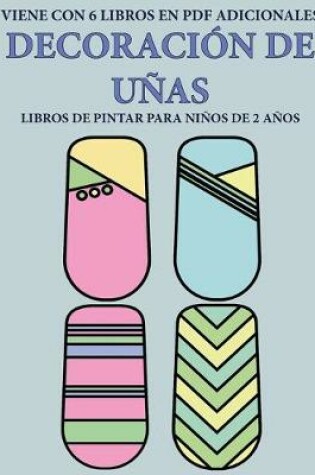 Cover of Libros de pintar para ninos de 2 anos (Decoracion de unas)