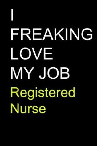 Cover of I Freaking Love My Job Registered Nurse