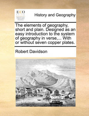 Book cover for The Elements of Geography, Short and Plain. Designed as an Easy Introduction to the System of Geography in Verse, ... with or Without Seven Copper Plates.