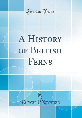 Book cover for A History of British Ferns (Classic Reprint)