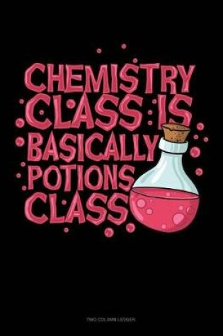 Cover of Chemistry Class Is Basically Potions Class