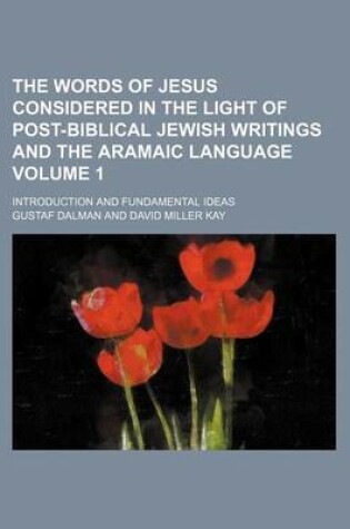 Cover of The Words of Jesus Considered in the Light of Post-Biblical Jewish Writings and the Aramaic Language Volume 1; Introduction and Fundamental Ideas