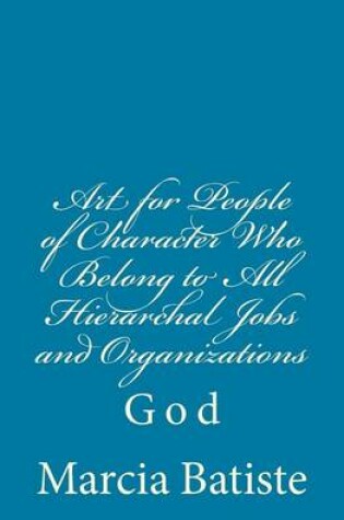 Cover of Art for People of Character Who Belong to All Hierarchal Jobs and Organizations