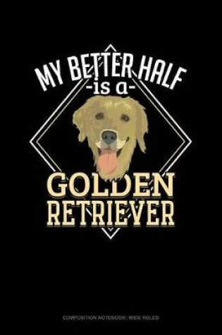 Cover of My Better Half Is a Golden Retriever