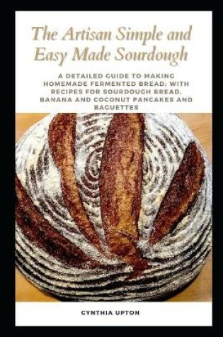 Cover of The Artisan Simple and Easy Made Sourdough