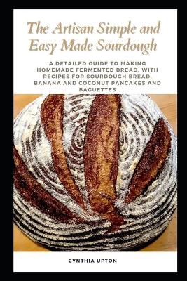 Book cover for The Artisan Simple and Easy Made Sourdough