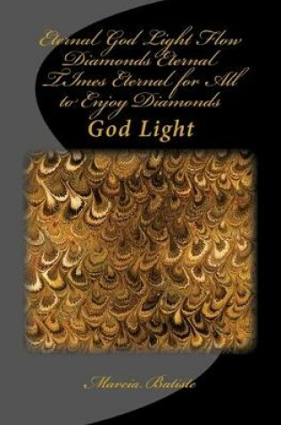 Cover of Eternal God Light Flow Diamonds Eternal TImes Eternal for All to Enjoy Diamonds