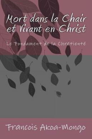 Cover of Mort dans la Chair et Vivant en Christ