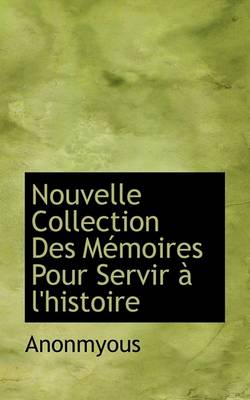 Book cover for Nouvelle Collection Des M Moires Pour Servir L'Histoire