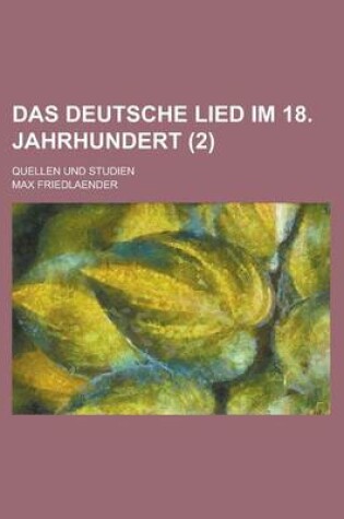 Cover of Das Deutsche Lied Im 18. Jahrhundert; Quellen Und Studien (2)