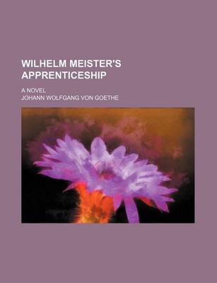 Book cover for Wilhelm Meister's Apprenticeship (Volume 1); A Novel