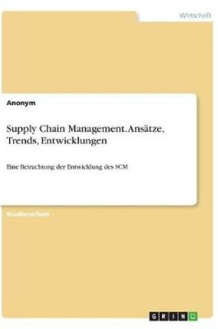 Cover of Supply Chain Management. Ansatze, Trends, Entwicklungen