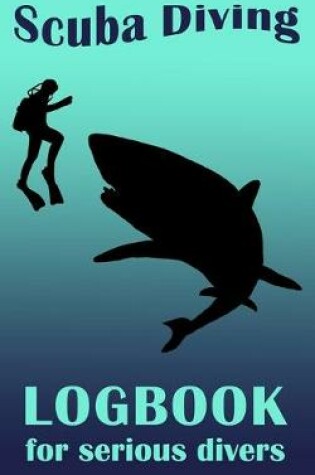 Cover of Scuba Diving Logbook For Serious Divers