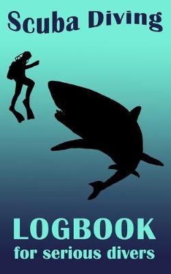 Book cover for Scuba Diving Logbook For Serious Divers