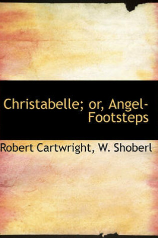 Cover of Christabelle; Or, Angel-Footsteps