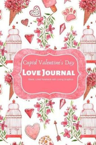 Cover of Cupid Valentine's Day Love Journal Blank, Lined Notebook with Loving Graphics