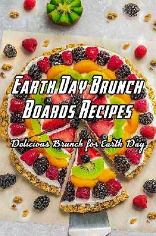 Cover of Earth Day Brunch Boards Recipes