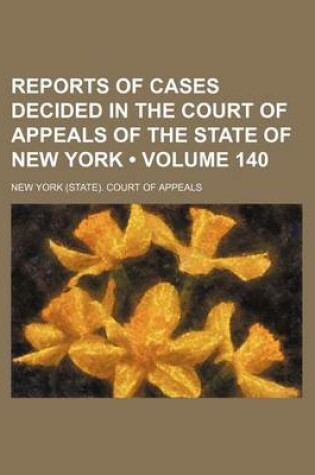 Cover of Reports of Cases Decided in the Court of Appeals of the State of New York (Volume 140)