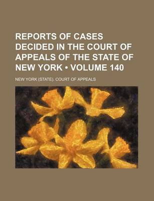 Book cover for Reports of Cases Decided in the Court of Appeals of the State of New York (Volume 140)