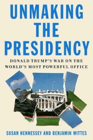 Cover of Unmaking the Presidency