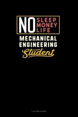 Cover of No Sleep. No Money. No Life. Mechanical Engineering Student