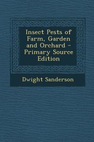 Cover of Insect Pests of Farm, Garden and Orchard - Primary Source Edition