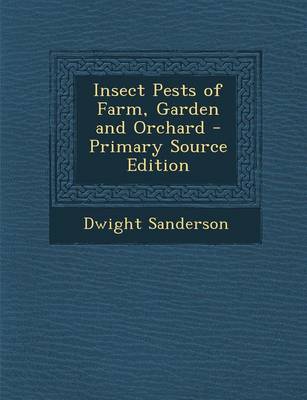 Book cover for Insect Pests of Farm, Garden and Orchard - Primary Source Edition