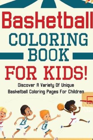 Cover of Basketball Coloring Book For Kids!