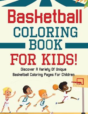 Book cover for Basketball Coloring Book For Kids!