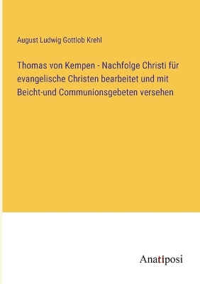 Book cover for Thomas von Kempen - Nachfolge Christi für evangelische Christen bearbeitet und mit Beicht-und Communionsgebeten versehen