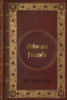 Book cover for Robert William Chambers - Between Friends