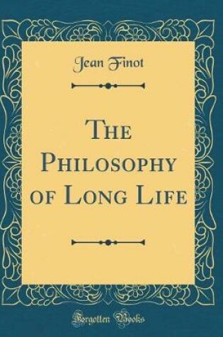 Cover of The Philosophy of Long Life (Classic Reprint)