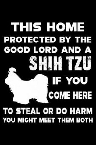 Cover of This Home Protected By The Good Lord And A Shih Tzu