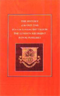 Book cover for History of the Old 2/4th (city of London) Battalion the London Regiment Royal Fusiliers