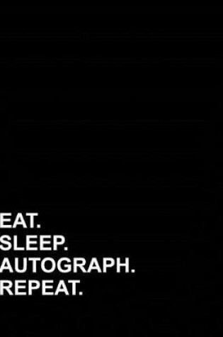 Cover of Eat Sleep Autograph Repeat