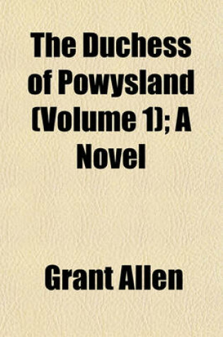 Cover of The Duchess of Powysland (Volume 1); A Novel