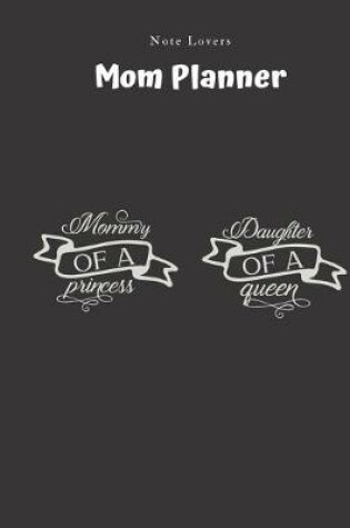 Cover of Mommy Of A Princess-daughter Of A Queen - Mom Planner