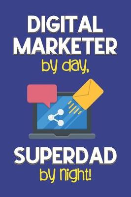 Book cover for Digital Marketer by day, Superdad by night!