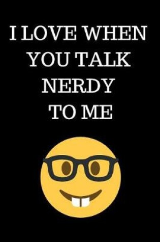 Cover of I Love When You Talk Nerdy To Me