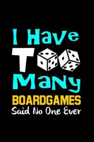 Cover of I Have Too Many Board Games Said No One Ever