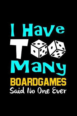 Book cover for I Have Too Many Board Games Said No One Ever
