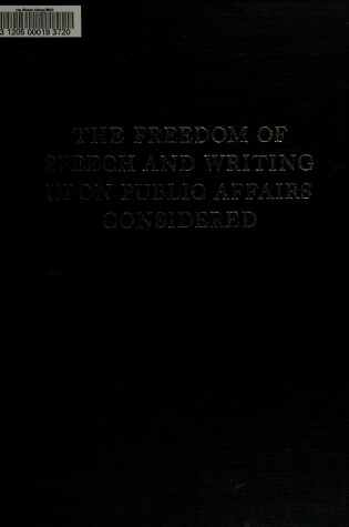 Cover of The Freedom of Speech and Writing Upon Public Affairs Considered