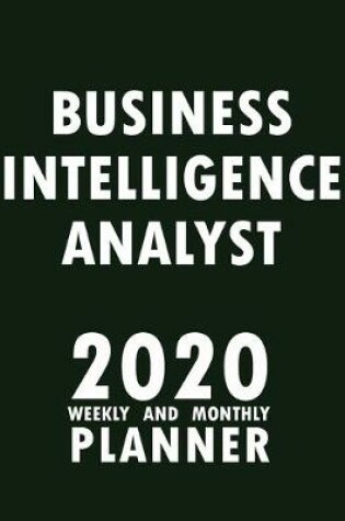 Cover of Business Intelligence Analyst 2020 Weekly and Monthly Planner